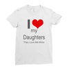 i love my daughters Ladies Fitted T-Shirt