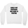 Surely Not Everybody Was Kung Fu Fighting Crewneck Sweatshirt