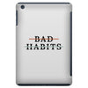 Bad Habits iPad Mini