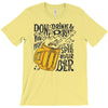 don't drink and drive you might spill your beer T-Shirt
