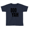 boo yah Toddler T-shirt