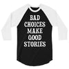 bad choices make good stories 3/4 Sleeve Shirt