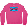 you got the power Crewneck Sweatshirt