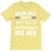 Back Off Crazy Mom Afraid To Use Her T-Shirt