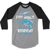 I'm A Fish-oholic On The Road To Recovery 3/4 Sleeve Shirt