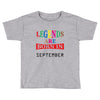 legends are born september Toddler T-shirt