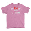 rn earned not given Youth Tee