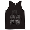 it's not me it's you girls Tank Top