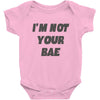 i'm not your bae girls Baby Onesie