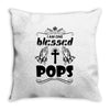I Am One Blessed Pops Throw Pillow