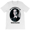 on wednesdays we wear black T-Shirt