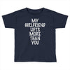 my girlfriend lifts more than you Toddler T-shirt