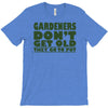 gardeners don&rsquo;t get old, ideal gift or christmas present. T-Shirt