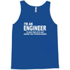 i'm an engineer i'm never wrong Tank Top