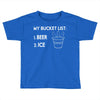 my bucket list beer ice Toddler T-shirt