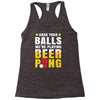Grab Your Balls We Are Playing Beer Pong Racerback Tank