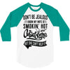 Don't Be Jealous I Know My Wife Is Smokin' Hot but She Can't Help It 3/4 Sleeve Shirt