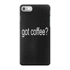 got coffee iPhone 7 Case