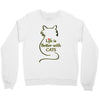 life is better with cats Crewneck Sweatshirt