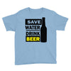 save water drink beer (2) Youth Tee