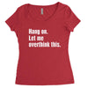 hang on. let me overthink this Women's Triblend Scoop T-shirt