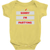 sorry i'm partying Baby Onesie