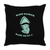 saint patrick made me do it Throw Pillow