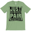 Just One More Pair I Promise T-Shirt