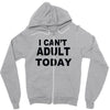 i can't adult today Zipper Hoodie