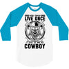 You Only Live Once It as a Cowboy 3/4 Sleeve Shirt