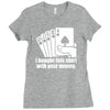 bought this shirt with your money poker Ladies Fitted T-Shirt