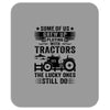 Some Of Us Grew Up Playing With Tractors The Lucky Ones Still Do Mousepad