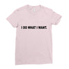 i do what i want Ladies Fitted T-Shirt
