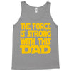 the force is strong with this dad Tank Top