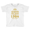 queens are born in 1984 Toddler T-shirt