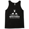 always be yourself, unless you can be batman funny Tank Top