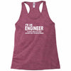 i'm an engineer i'm never wrong Racerback Tank