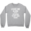 Leave Me Alone I Am Only Speaking To My Dog Today Crewneck Sweatshirt