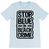 stop blue on black crime T-Shirt