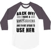 back off i have a crazy grandma and i'm not afraid to user her 3/4 Sleeve Shirt