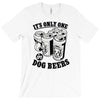 only one in dog beers T-Shirt