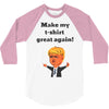 make my t shirt great again 3/4 Sleeve Shirt
