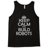 keep calm and build robots in any color Tank Top