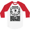 Never Underestimate Old Man Who Was Born June 3/4 Sleeve Shirt