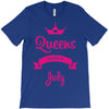 queens are born in july T-Shirt