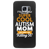 I Never Imagined I Would Be A Super Cool Autism Mom But Here I Am Kill Samsung Galaxy S7 Edge