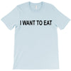 i want to eat T-Shirt