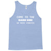 come to the dark side we have cookies Tank Top