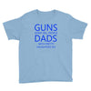 guns dont kill people dads with pretty daughters do Youth Tee
