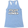 you got the power 2 Racerback Tank